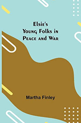 Elsie'S Young Folks In Peace And War
