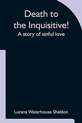 Death To The Inquisitive! A Story Of Sinful Love