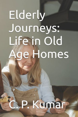 Elderly Journeys: Life in Old Age Homes