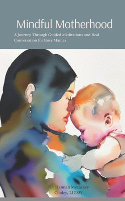 Mindful Motherhood: A Journey Through Guided Meditation and Real Conversation for Busy Moms