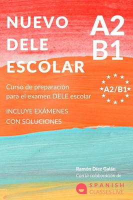 Nuevo Dele A2/B1 Para Escolares: PreparaciÃ³n para el examen. Modelos del examen DELE A2/B1 ESCOLAR