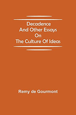 Decadence And Other Essays On The Culture Of Ideas