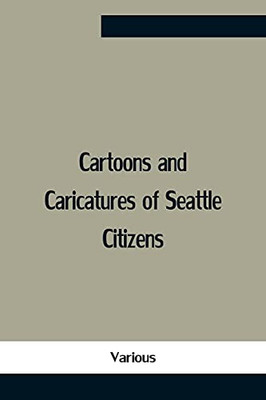 Cartoons And Caricatures Of Seattle Citizens