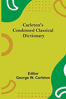 Carleton'S Condensed Classical Dictionary