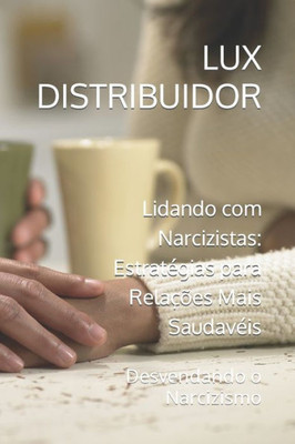 Lidando com Narcizistas: Estratégias para Relações Mais Saudavéis: Desvendando o Narcizismo