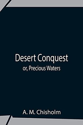 Desert Conquest Or, Precious Waters