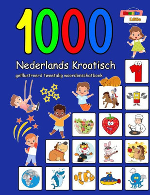 1000 Nederlands Kroatisch geÃ¯llustreerd tweetalig woordenschatboek: Kleurrijke editie