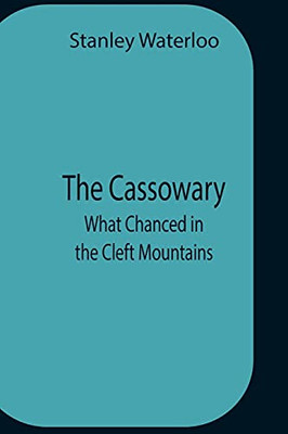 The Cassowary; What Chanced In The Cleft Mountains