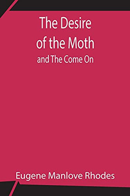 The Desire Of The Moth; And The Come On