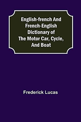 English-French And French-English Dictionary Of The Motor Car, Cycle, And Boat