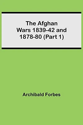The Afghan Wars 1839-42 And 1878-80 (Part 1)
