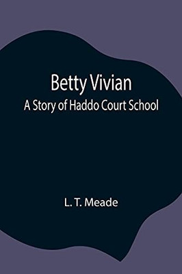 Betty Vivian: A Story Of Haddo Court School