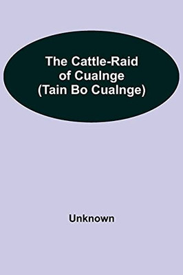 The Cattle-Raid Of Cualnge (Tain Bo Cualnge)