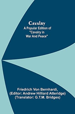 Cavalry; A Popular Edition Of Cavalry In War And Peace