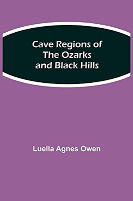 Cave Regions Of The Ozarks And Black Hills