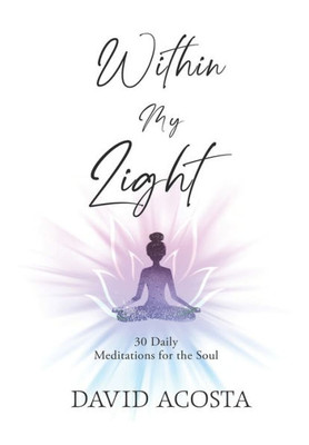 Within my light: 30 daily meditations for the soul