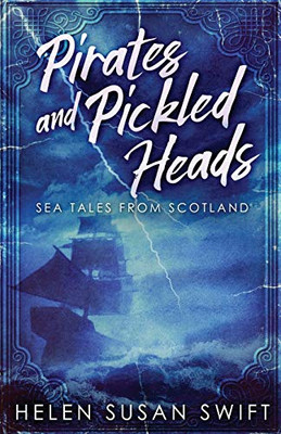 Pirates And Pickled Heads: Sea Tales From Scotland