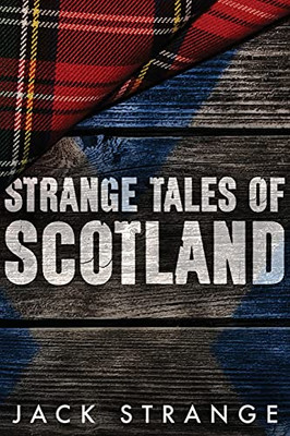 Strange Tales Of Scotland: Large Print Edition (Jack'S Strange Tales)