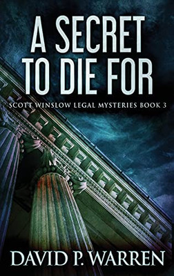 A Secret To Die For: Large Print Hardcover Edition (Scott Winslow Legal Mysteries)