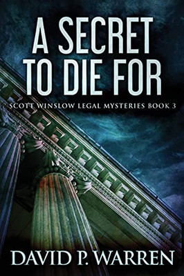 A Secret To Die For: Large Print Edition (Scott Winslow Legal Mysteries)