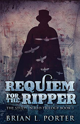 Requiem For The Ripper (The Study In Red Trilogy)