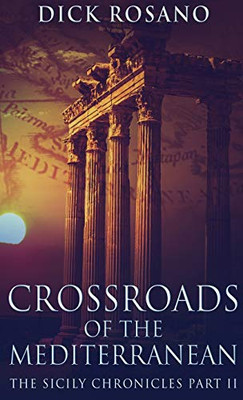 Crossroads Of The Mediterranean (The Sicily Chronicles)