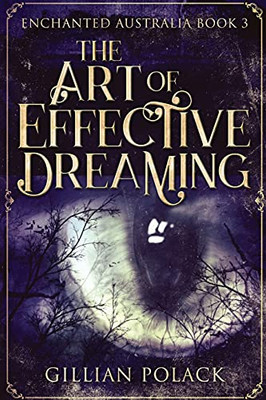 The Art Of Effective Dreaming: Large Print Edition (Enchanted Australia)
