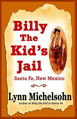 Billy the Kid's Jail, Santa Fe, New Mexico: A Glimpse into Wild West History on the Southwest�s Frontier