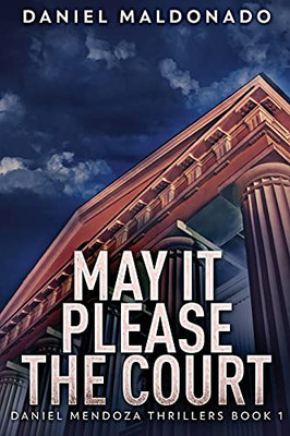 May It Please The Court: Large Print Edition (Daniel Mendoza Thrillers)