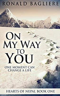 On My Way To You: Large Print Hardcover Edition (Hearts Of Nepal)