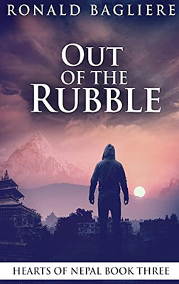 Out Of The Rubble: Large Print Hardcover Edition (Hearts Of Nepal)