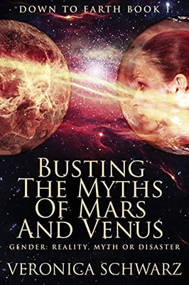 Busting The Myths Of Mars And Venus: Large Print Edition (Down To Earth)