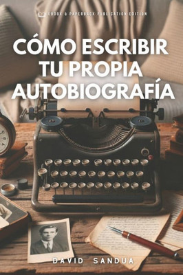 Cómo Escribir Tu Propia Autobiografía