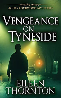 Vengeance On Tyneside (Agnes Lockwood Mysteries)