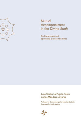 Mutual Accompaniment in the Divine Ruah: On Discernment and Spirituality at Uncertain Times