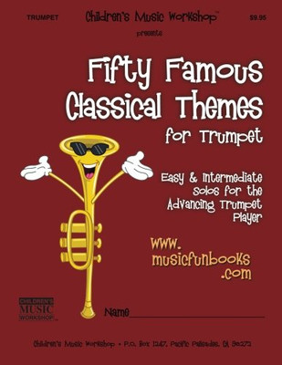 Fifty Famous Classical Themes for Trumpet: Easy and Intermediate Solos for the Advancing Trumpet Player