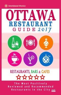 Ottawa Restaurant Guide 2017: Best Rated Restaurants in Ottawa, Canada - 500 restaurants, bars and caf�s recommended for visitors, 2017