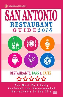 San Antonio Restaurant Guide 2018: Best Rated Restaurants in San Antonio, Texas - 500 restaurants, bars and caf�s recommended for visitors, 2018