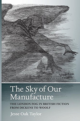 The Sky of Our Manufacture: The London Fog in British Fiction from Dickens to Woolf (Under the Sign of Nature)