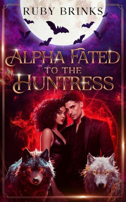 Alpha Fated to the Huntress: Werewolf Fated Mates Paranormal Romance