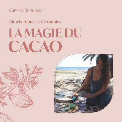 La magie du cacao: Rituels, cures, cÃ©rÃ©monies