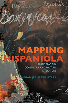 Mapping Hispaniola: Third Space in Dominican and Haitian Literature (New World Studies)