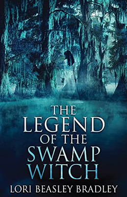 The Legend Of The Swamp Witch (Black Bayou Witch Tales)