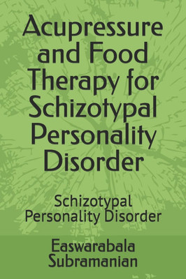 Acupressure and Food Therapy for Schizotypal Personality Disorder: Schizotypal Personality Disorder