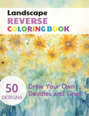 Landscape Reverse Coloring Book: Watercolour Paintings for you trace the Line