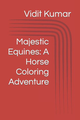 Majestic Equines: A Horse Coloring Adventure