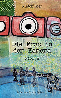 Die Frau In Der Kamera: Storys (German Edition)