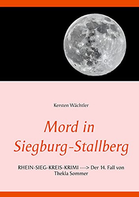 Mord In Siegburg-Stallberg: Rhein-Sieg-Kreis-Krimi --> Der 14. Fall Von Thekla Sommer (German Edition)