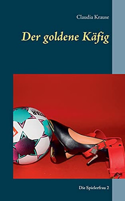 Der Goldene K?Ñfig: Die Spielerfrau 2 (German Edition)