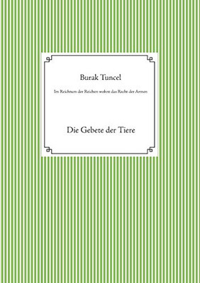 Im Reichtum Der Reichen Wohnt Das Recht Der Armen: Die Gebete Der Tiere (German Edition)